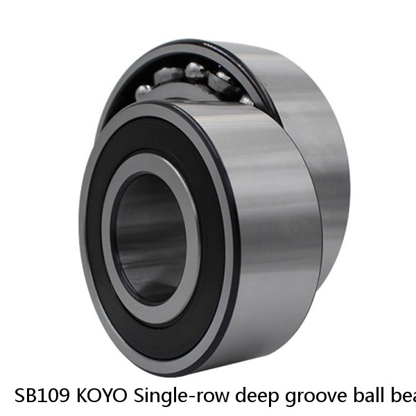 SB109 KOYO Single-row deep groove ball bearings